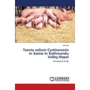 Taenia solium Cysticercosis in Swine in Kathmandu Valley, Nepal (Paperback)