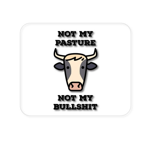 DistinctInk Mouse Pad - 1/4" Foam Rubber - Not My Pasture, Not My BS