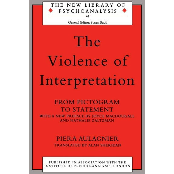 New Library of Psychoanalysis The Violence of Interpretation: From Pictogram to Statement, (Paperback)