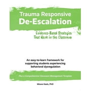 Trauma Responsive De-Escalation: Evidence-Based Strategies That Work in the Classroom -- Micere Keels