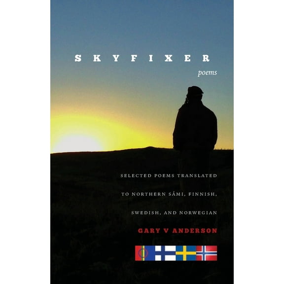 Skyfixer: With selected poems translated to Northern Sámi, Finnish, Swedish and Norwegian, (Paperback)