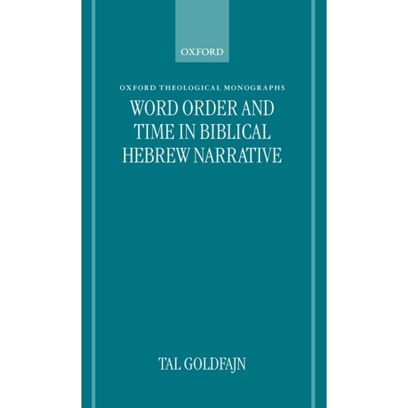 Oxford Theology and Religion Monographs Word Order and Time in Biblical Hebrew Narrative, (Hardcover)