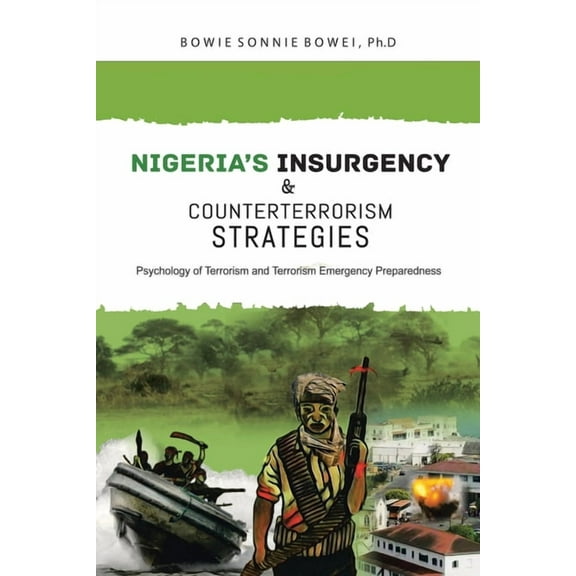 Nigeria's Insurgency and Counterterrorism Strategies: Psychology of Terrorism and Terrorism Emergency Preparedness, (Paperback)