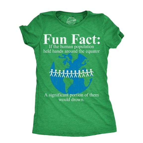 Womens Fun Fact If The Human Population Held Hands Around The Equator A Significant Portion of them Would Drown T Shirt for Ladies Womens Graphic Tees