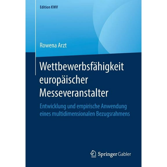 Edition Kwv Wettbewerbsfähigkeit Europäischer Messeveranstalter: Entwicklung Und Empirische Anwendung Eines Multidimensionalen Bezug, (Paperback)