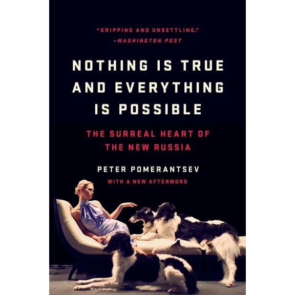 Nothing Is True and Everything Is Possible: The Surreal Heart of the New Russia, (Paperback)