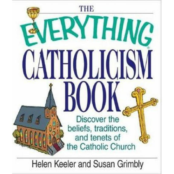Pre-Owned The Everything Catholicism Book: Discover the Beliefs, Traditions, and Tenets of the Catholic Church (Paperback) 1580627269 9781580627269