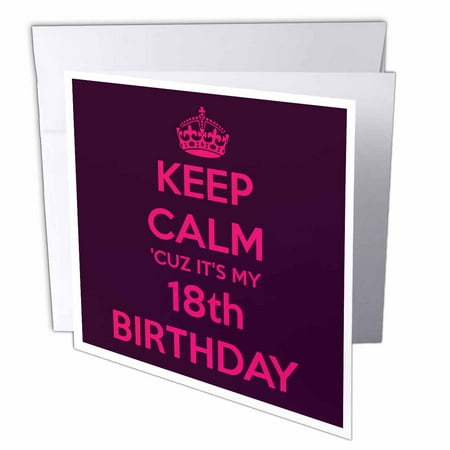3dRose Keep calm cuz its my 18th birthday, Pink and Maroon, Greeting Cards, 6 x 6 inches, set of