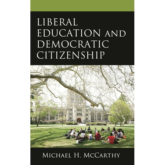 Liberal Education and Democratic Citizenship, (Hardcover)