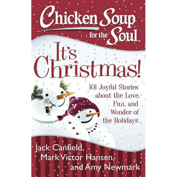 Chicken Soup for the Soul: It's Christmas!: 101 Joyful Stories about the Love, Fun, and Wonder of the Holidays, (Paperback)