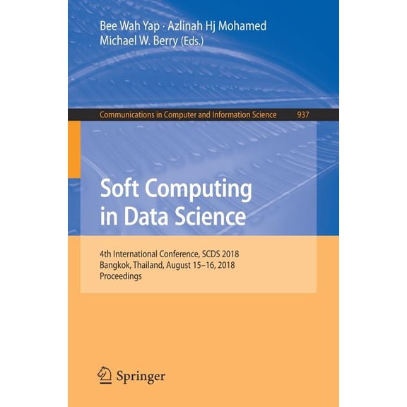 Communications in Computer and Informati Soft Computing in Data Science: 4th International Conference, Scds 2018, Bangkok, Thailand, August 15-16, 2018, Proceedi, Book 937, (Paperback)
