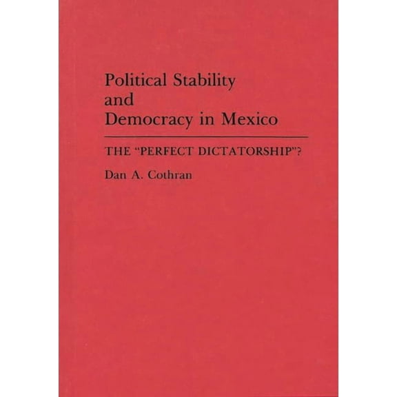 Critical Studies in Education and Political Stability and Democracy in Mexico: The Perfect Dictatorship?, (Hardcover)