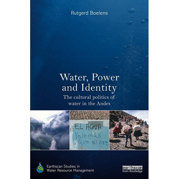 Earthscan Studies in Water Resource Mana Water, Power and Identity: The Cultural Politics of Water in the Andes, (Hardcover)