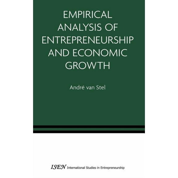 International Studies in Entrepreneurshi Empirical Analysis of Entrepreneurship and Economic Growth, Book 13, (Hardcover)