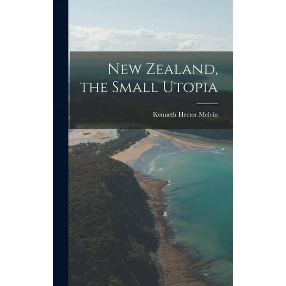 New Zealand, the Small Utopia, (Hardcover)