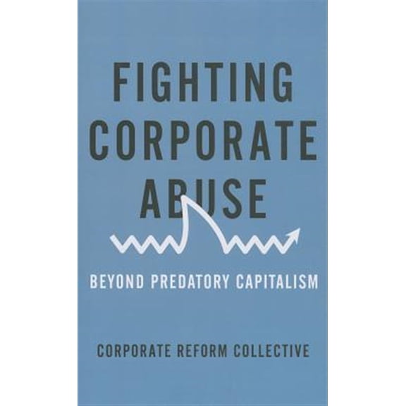 Pre-Owned Fighting Corporate Abuse: Beyond Predatory Capitalism Paperback