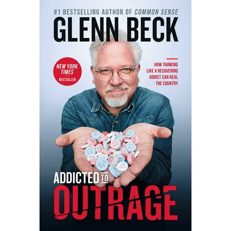 Addicted to Outrage : How Thinking Like a Recovering Addict Can Heal the