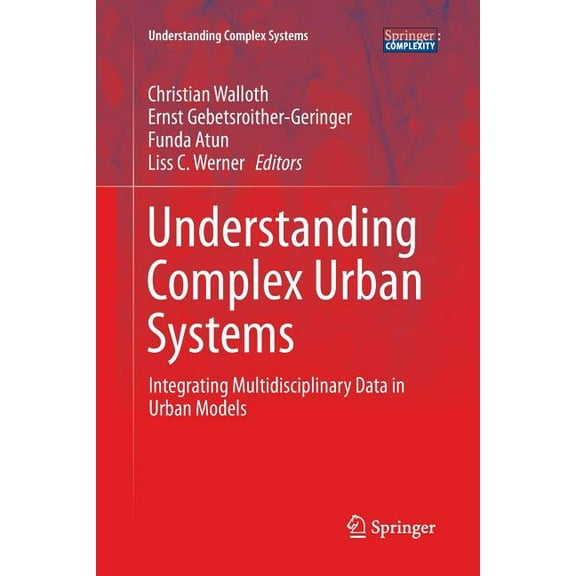Understanding Complex Systems Understanding Complex Urban Systems: Integrating Multidisciplinary Data in Urban Models, (Paperback)