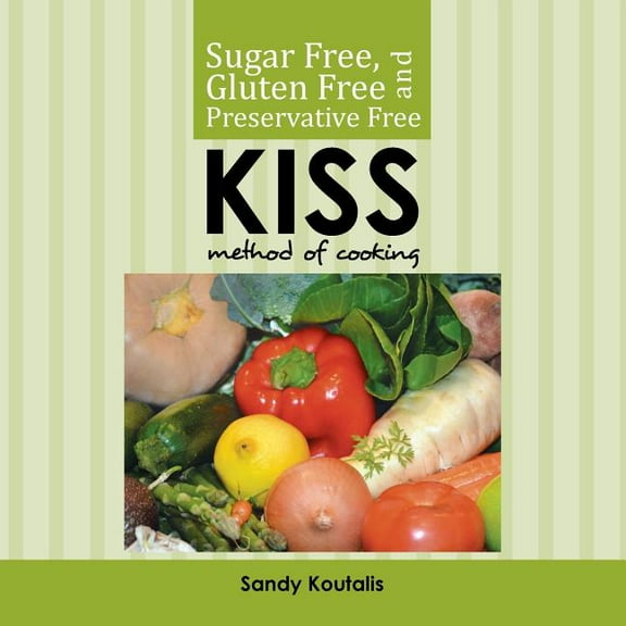 Sugar free, gluten free and preservative free KISS Method of Cooking