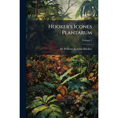Hooker s Icones Plantarum; Volume 5 (Paperback)