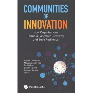 Communities of Innovation: How Organizations Harness Collective Creativity and Build Resilience (Hardcover)