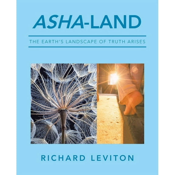 Asha-Land: The Earth's Landscape of Truth Arises, (Paperback)