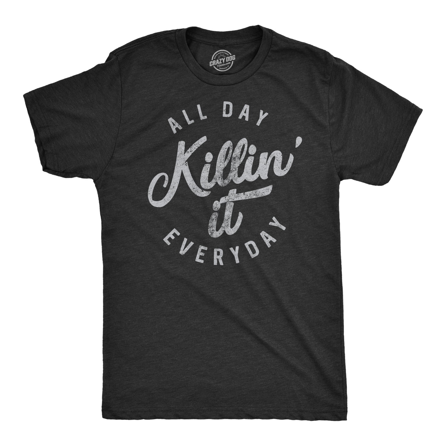 Crazy Dog T-Shirts - Mens All Day Killin It Everyday Tshirt Funny ...