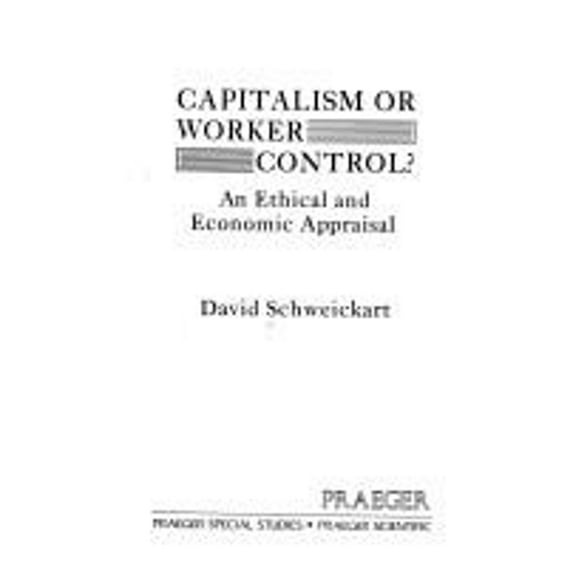Pre-Owned Capitalism or Worker Control? : An Ethical and Economic Appraisal (Hardcover) 9780030567247
