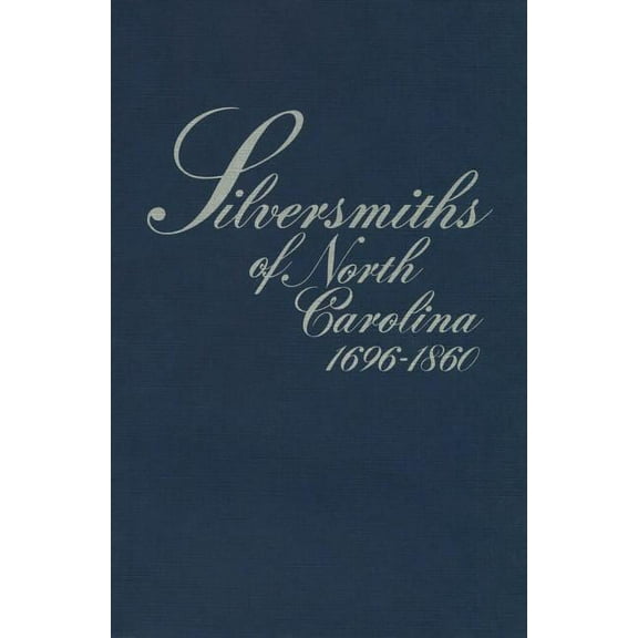 Silversmiths of North Carolina, 1696-1860, (Paperback)