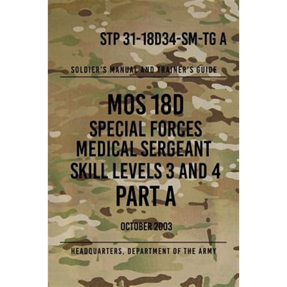 Pre-Owned Stp 31-18d34-sm-tg a Mos 18d Special Forces Medical Sergeant : Skill Levels 3 and 4