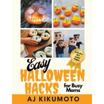 Easy Halloween Hacks for Busy Moms: Easy Halloween costumes, decorations, food, crafts, class parties, and more!, (Paperback)