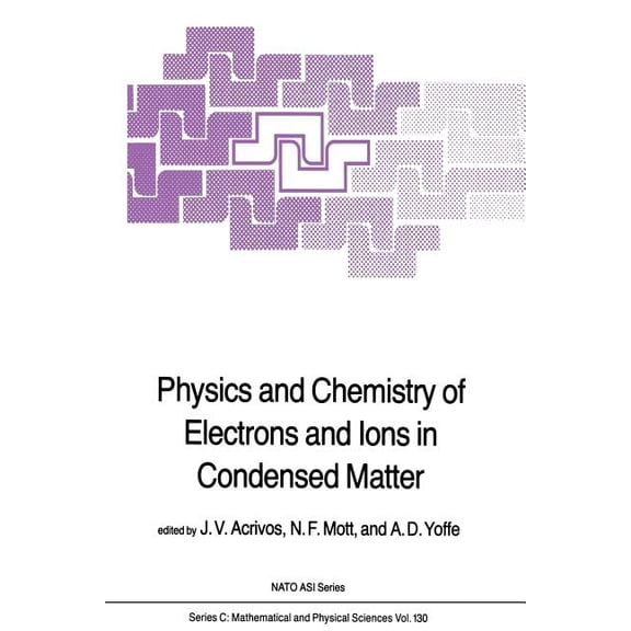 NATO Science Series C: Physics and Chemistry of Electrons and Ions in Condensed Matter, Book 130, (Paperback)