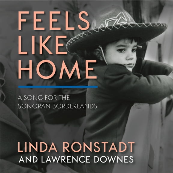 Feels Like Home: A Song for the Sonoran Borderlands, (Hardcover)