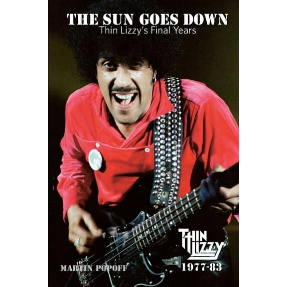The Sun Goes Down: Thin Lizzy's Final Years, (Paperback)