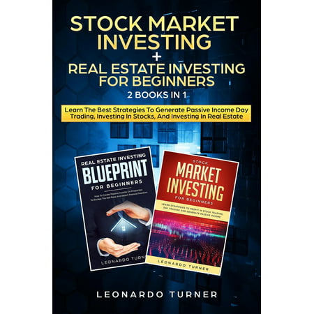 Stock Market Investing + Real Estate Investing For Beginners 2 Books in 1 Learn The Best Strategies To Generate Passive Income Day Trading, Investing In Stocks, And Investing In Real Estate - (Best Passive Income Websites)