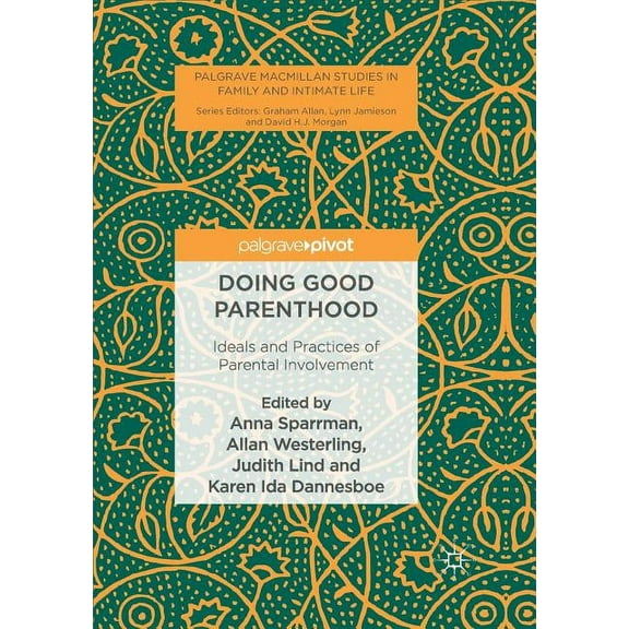 Palgrave MacMillan Studies in Family and Doing Good Parenthood: Ideals and Practices of Parental Involvement, (Paperback)