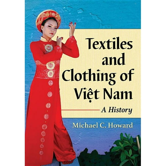 Textiles and Clothing of Việt Nam: A History (Paperback)