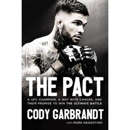 The Pact : A Ufc Champion, a Boy with Cancer, and Their Promise to Win the Ultimate Battle