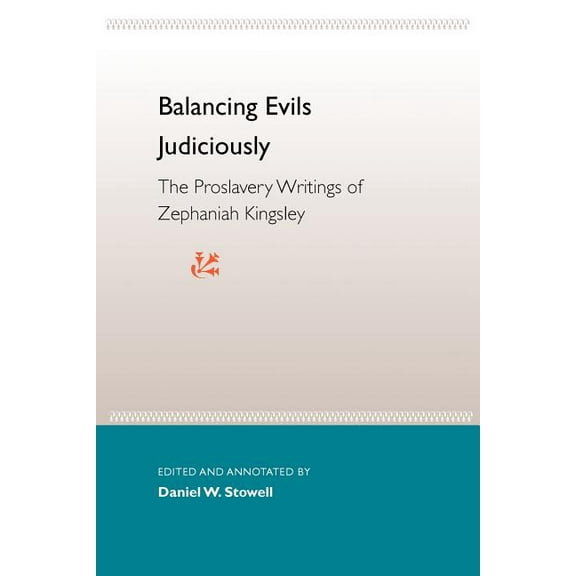 Florida History and Culture Balancing Evils Judiciously: The Proslavery Writings of Zephaniah Kingsley, (Paperback)