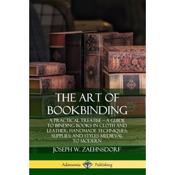 Pre-Owned The Art of Bookbinding: A Practical Treatise - A Guide to Binding Books in Cloth and Leather; Handmade Techniques; Suppl, (Paperback)