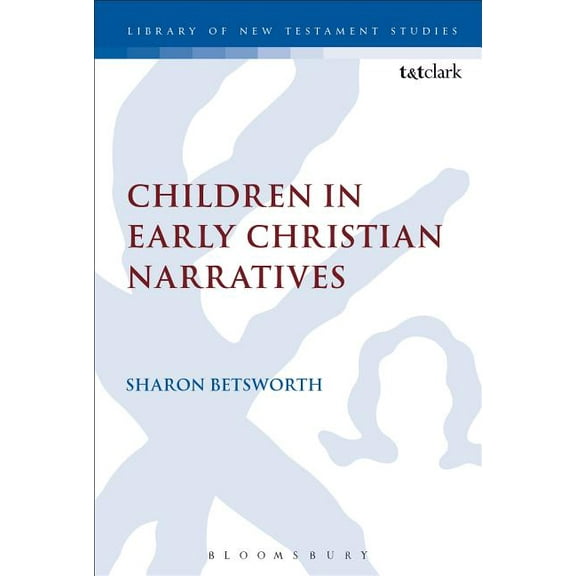 Library of New Testament Studies Children in Early Christian Narratives, Book 521, (Hardcover)