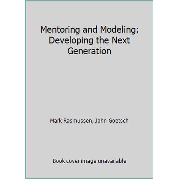 Pre-Owned Mentoring and Modeling: Developing the Next Generation (Paperback) 097265061X 9780972650618