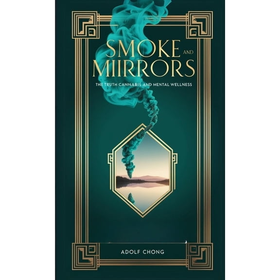 Smoke and Mirrors: The Truth About Cannabis and Mental Wellness, (Paperback)