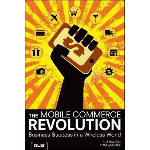 Pre-Owned The Mobile Commerce Revolution: Business Success in a Wireless World (Paperback) 0789751542 9780789751546