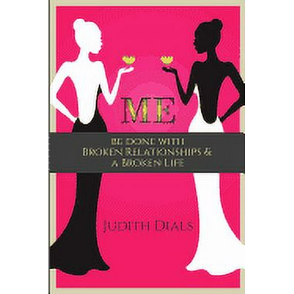 Me: Be Done with Broken Relationships and a Broken Life (Paperback)