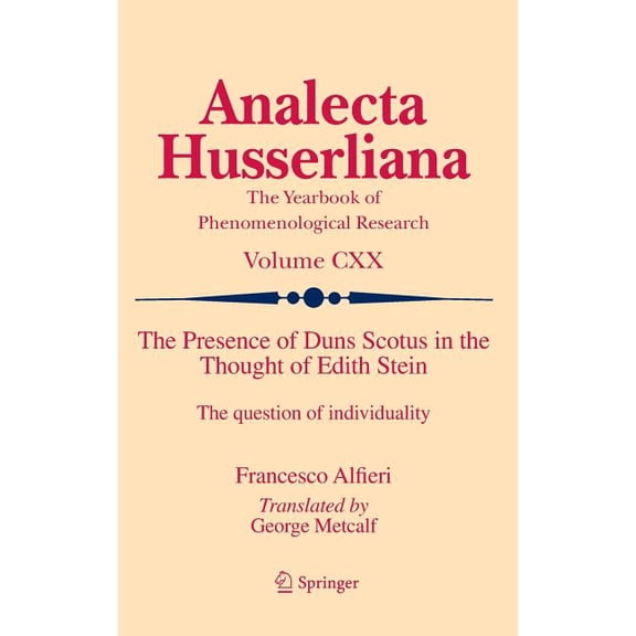Analecta Husserliana The Presence of Duns Scotus in the Thought of Edith Stein: The Question of Individuality, Book 120, (Hardcover)