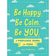 SARA KATHERINE Be Happy. Be Calm. Be You.: A Mindfulness Journal for Teens (Paperback)