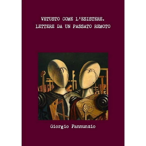Vetusto Come l'Esistere. Lettere Da Un Passato Remoto (Paperback)