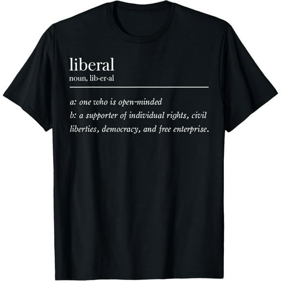 Liberal Definition T-Shirt men and women can wear, black, white, gifts