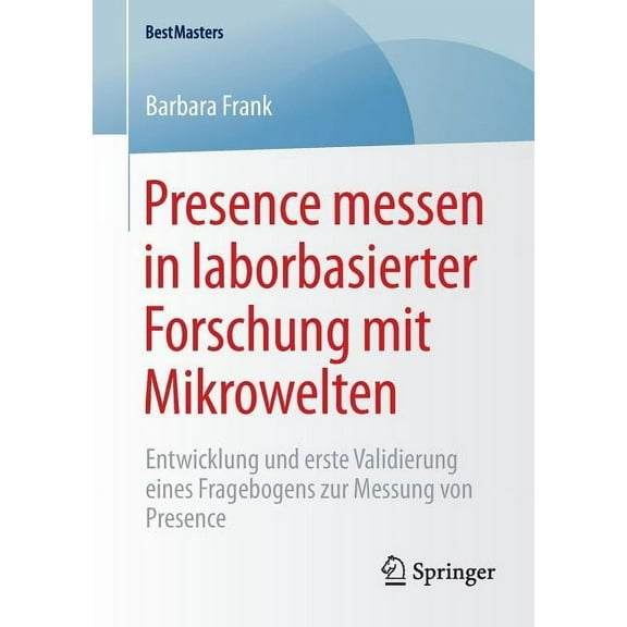 Bestmasters Presence Messen in Laborbasierter Forschung Mit Mikrowelten: Entwicklung Und Erste Validierung Eines Fragebogens Zur Mes, (Paperback)